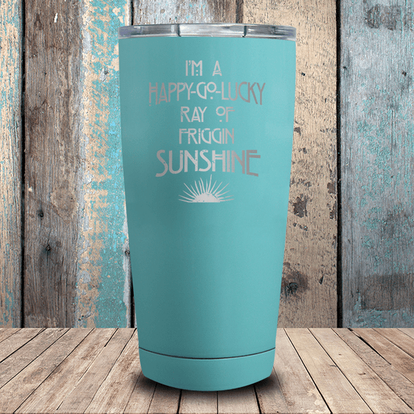 I'm A Happy-Go-Lucky Ray Of Friggin Sunshine Tumbler