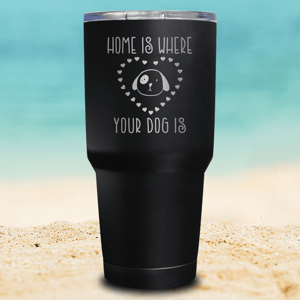 Home Is Where Your Dog Is Tumbler