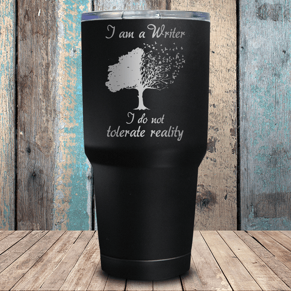 I'm A Writer I Do Not Tolerate Reality Tumbler