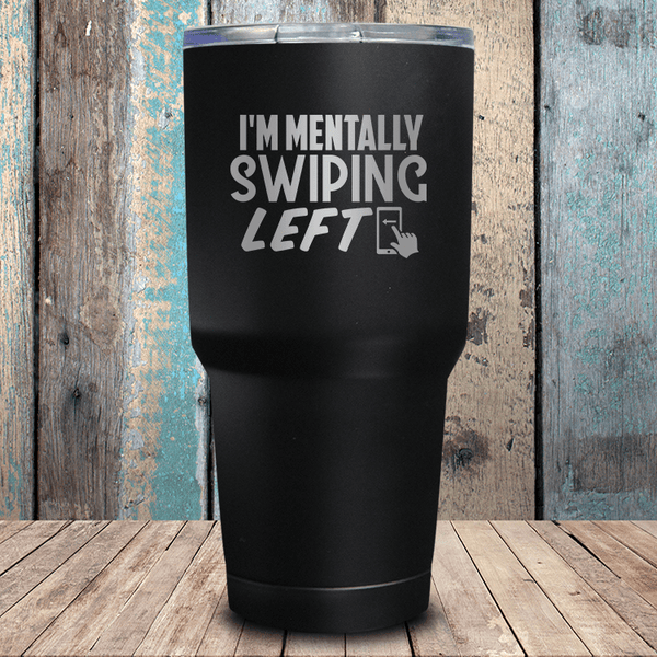 I'm Mentally Swiping Left Tumbler