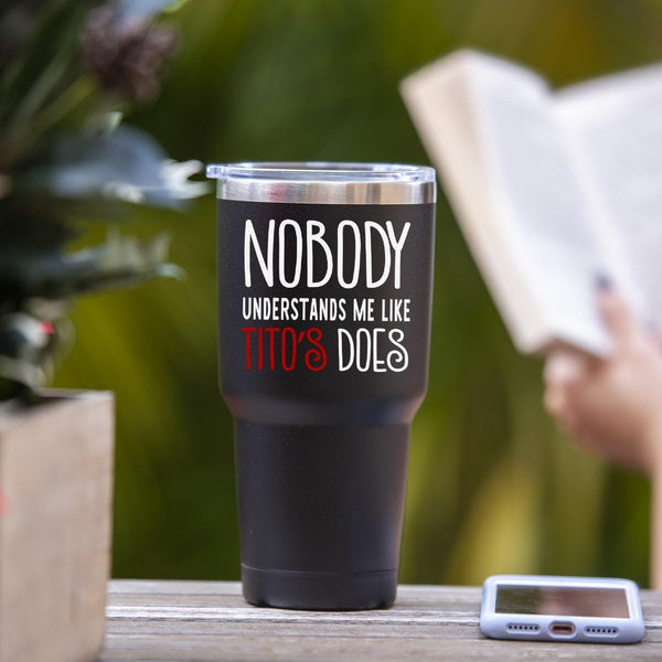Nobody Understands Me Like Tito's Does - Tumbler