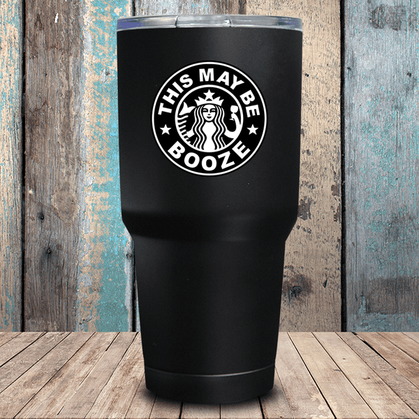 This May Be Booze Tumbler