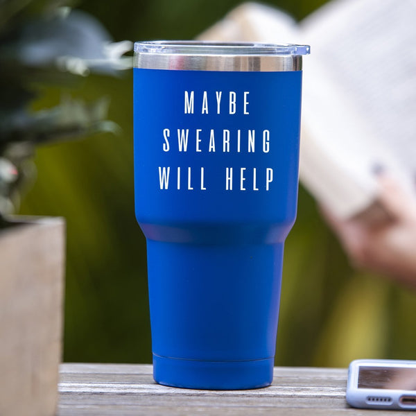 Maybe Swearing Will Help - Tumbler