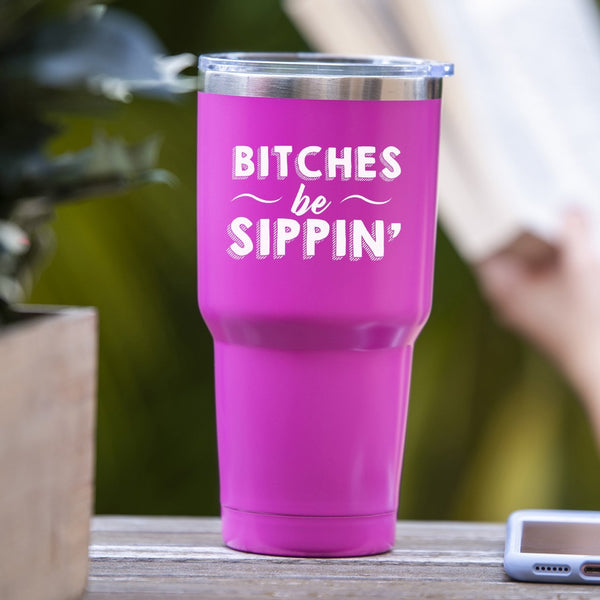 Bitches Be Sippin' - Tumbler
