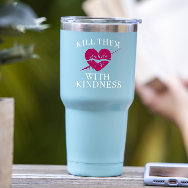 Kill Them With Kindness - Tumbler