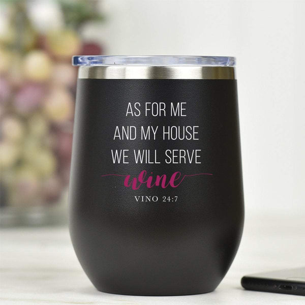 As For Me & My House, We Will Serve WINE 24:7 - Tumbler Cup