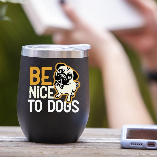 Be Nice To Dogs - Tumbler Cup