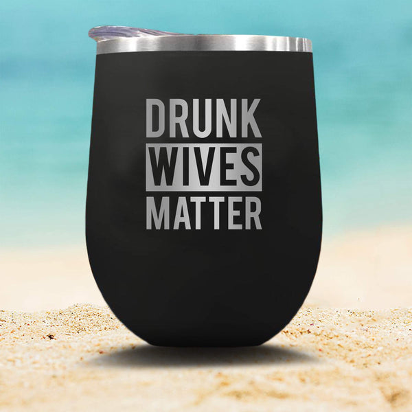 Drunk Wives Matter - Stemless Wine Glass