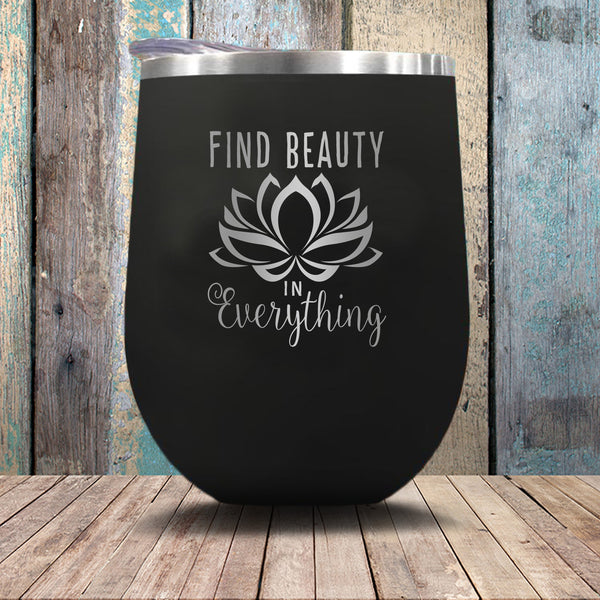 Find Beauty In Everything - Stemless Wine Glass