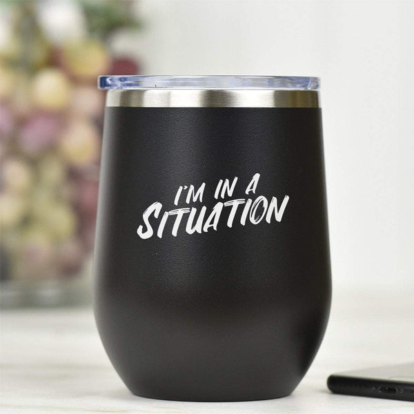 I'm In A Situation - Tumbler Cup