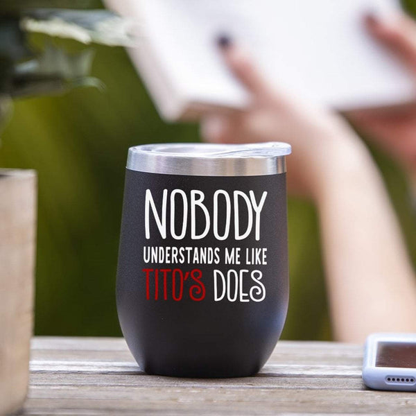 Nobody Understands Me Like Tito's Does - Stemless Wine Glass