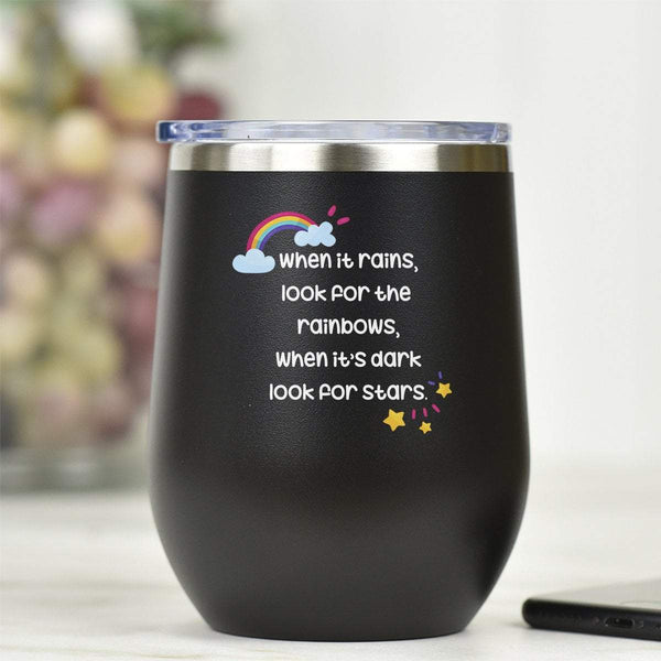 When it rains, look for rainbows, when it's dark, look for stars - Tumbler Cup