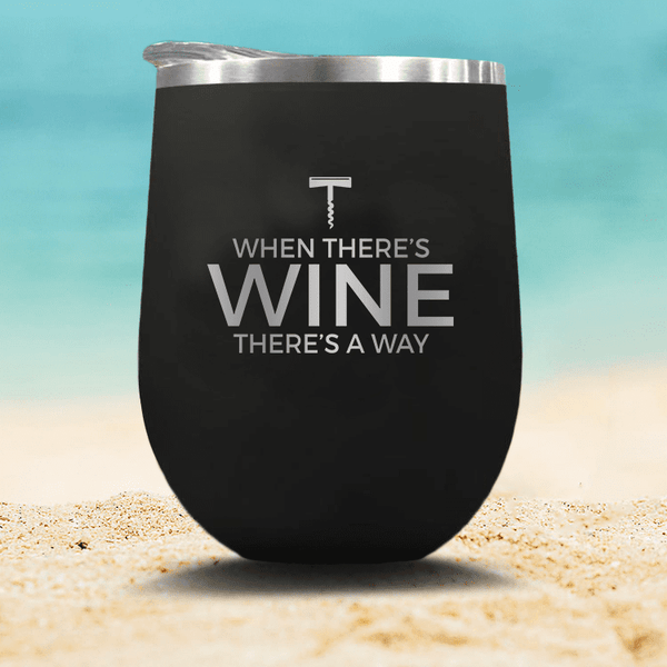 When There's Wine There's A Way- Stemless Wine Cup