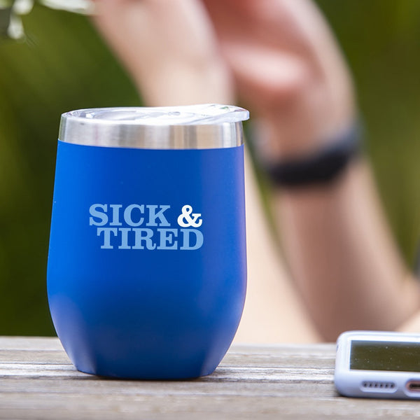 Sick & Tired - Tumbler Cup