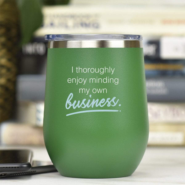 I Thoroughly Enjoy Minding My Own Business - Tumbler Cup