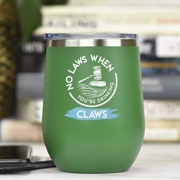 No Laws When You're Drinking Claws - Tumbler Cup