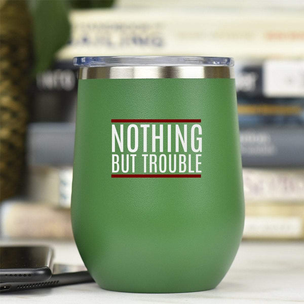 Nothing But Trouble - Tumbler Cup