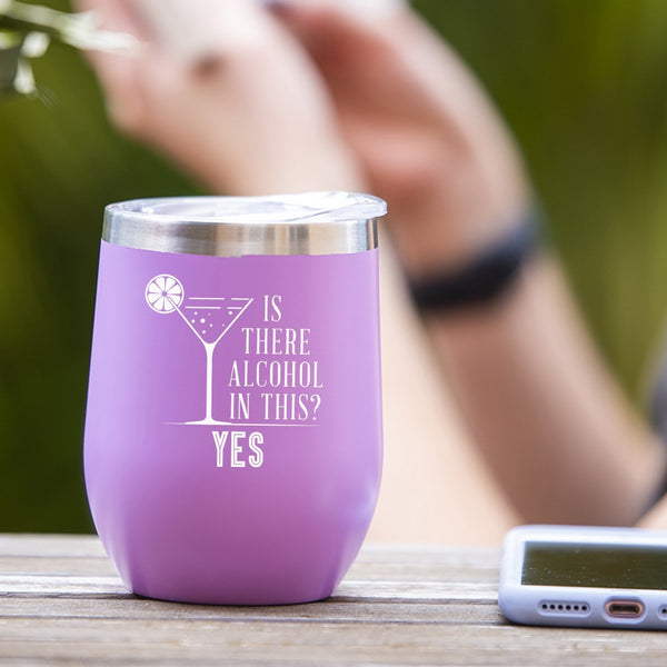 Is There Alcohol In This? Yes! - Tumbler Cup