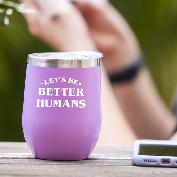 Let's Be Better Humans - Tumbler Cup