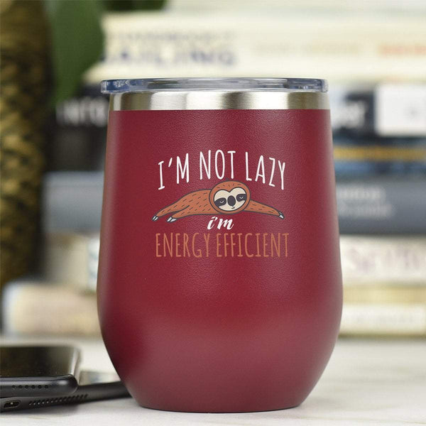 I'm Not Lazy, I'm Energy Efficient - Tumbler Cup
