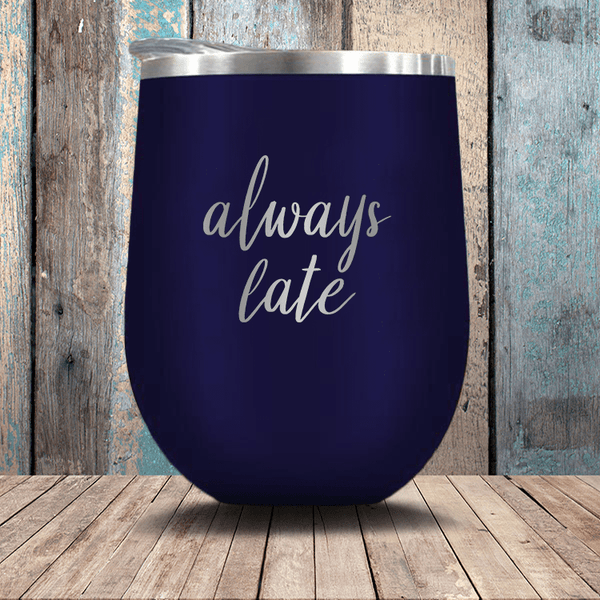 Always Late - Stemless Wine Glass