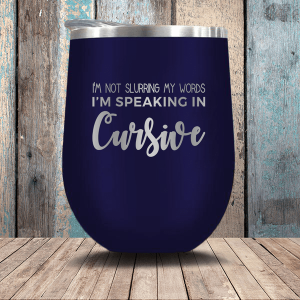 I'm Not Slurring My Words I'm Speaking In Cursive