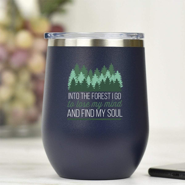 Into The Forest I Go To Lose My Mind & Find My Soul - Tumbler Cup