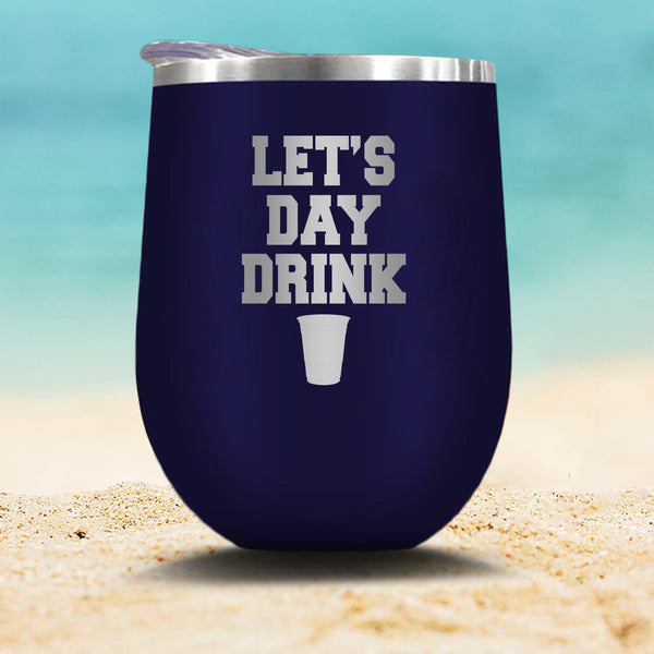 Let's Day Drink - Wine Cup