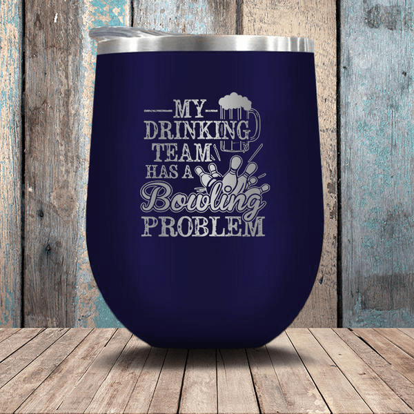 My Drinking Team Has A Bowling Problem - Stemless Wine Glass