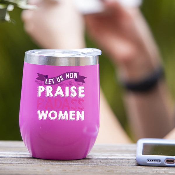 Let Us Now Praise Badass Women - Tumbler Cup