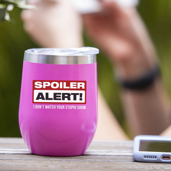Spoiler Alert! I Don't Watch Your Stupid Show - Tumbler Cup