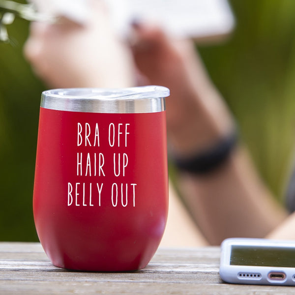 Bra Off, Hair Down, Belly Out - Tumbler Cup