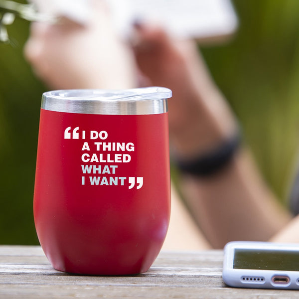 I Do A Thing Called "What I Want" - Tumbler Cup