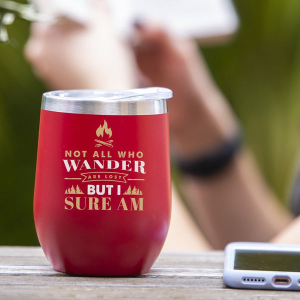 Not All Who Wander Are Lost, But I Sure Am - Tumbler Cup