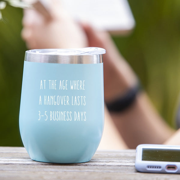 At The Age Where A Hangover Lasts 3-5 Business Days - Tumbler Cup