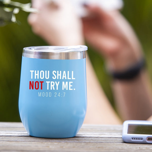Thou Shall Not Try Me (Mood 24:7) - Tumbler Cup