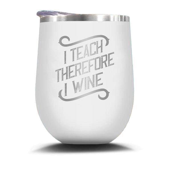 I Teach Therefore I Wine - Stemless Wine Glass